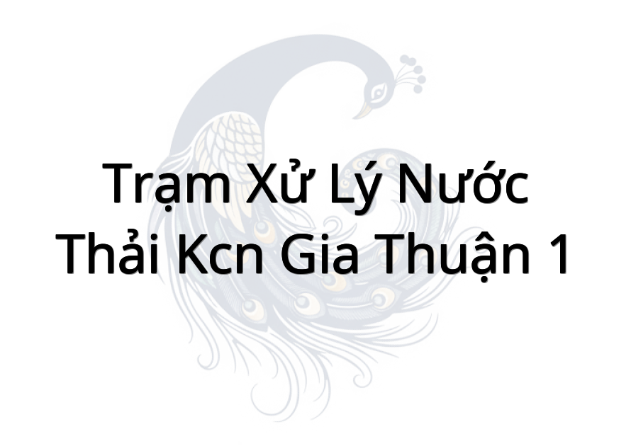 Trạm Xử Lý Nước Thải KCN Gia Thuận 1