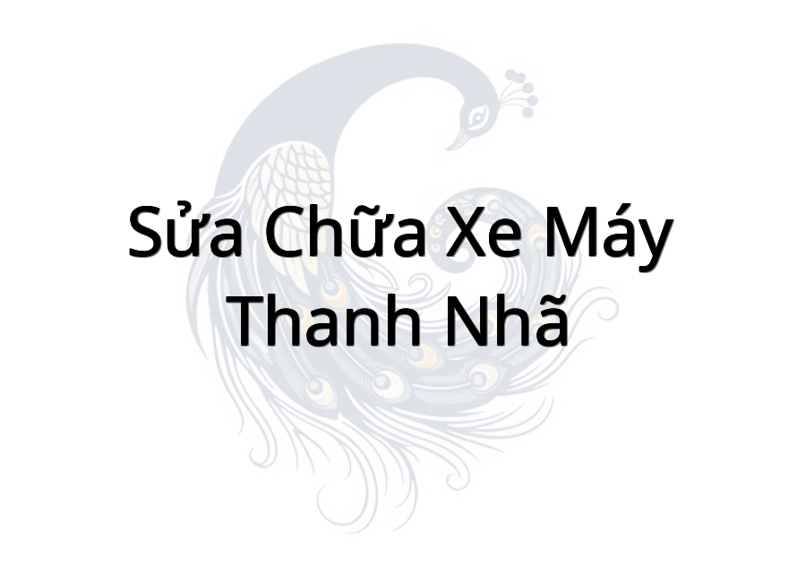 Sửa chữa xe máy Thanh Nhã